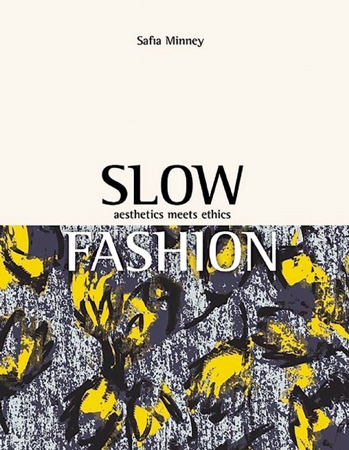 Slow fashion: aesthetics meets ethics - by Safia Minney