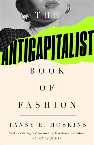 The Anti-Capitalist Book of Fashion - by Tansy E. Hoskins