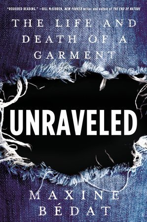 Unraveled: the life and death of a garment - by Maxine Bedat