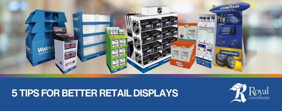 5 Tips for Better Retail Displays | Royal Containers Corrugated Packaging Solutions, Brampton & St. Thomas, Ontario, Canada