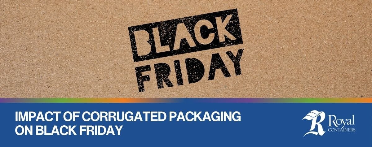 Impact of Corrugated Packaging on Black Friday | Royal Containers Corrugated Packaging Solutions, Brampton & St. Thomas, Ontario, Canada