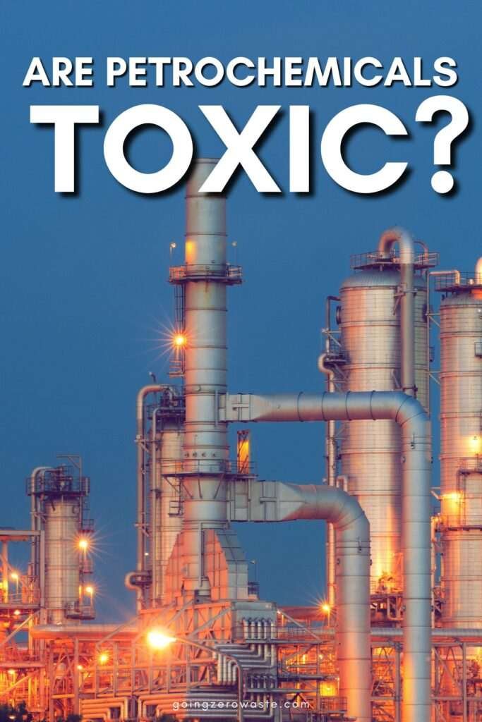 Petrochemicals: How They Affect People + Planet