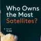 This graphic highlights who owns the most satellite fleets, led by SpaceX’s Starlink satellite fleet.