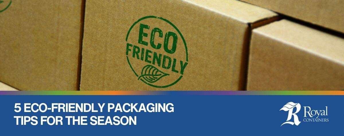 5 Eco-Friendly Packaging Tips for the Season | Royal Containers Corrugated Packaging Solutions, Brampton & St. Thomas, Ontario, Canada