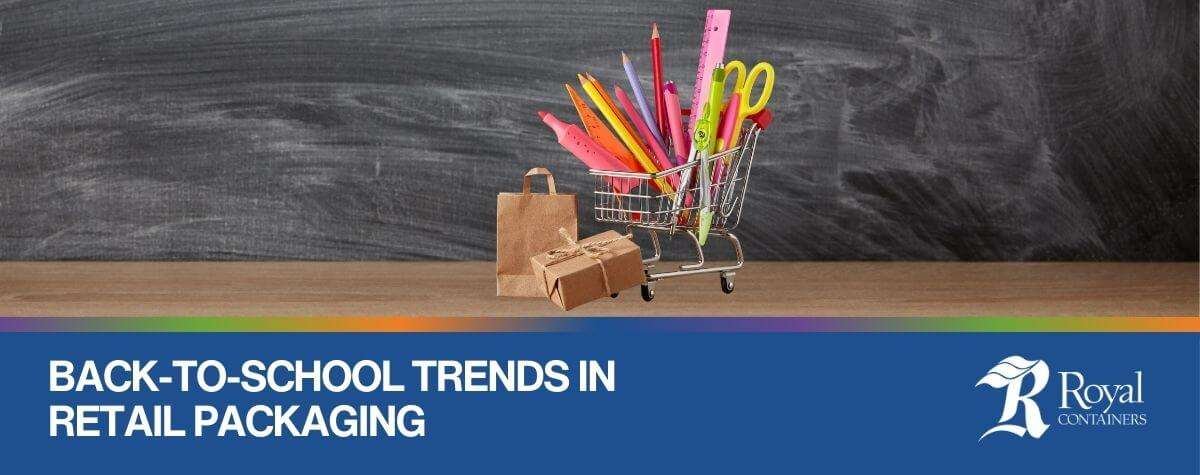 Back-to-School Trends in Retail Packaging | Royal Containers Corrugated Packaging Solutions, Brampton & St. Thomas, Ontario, Canada