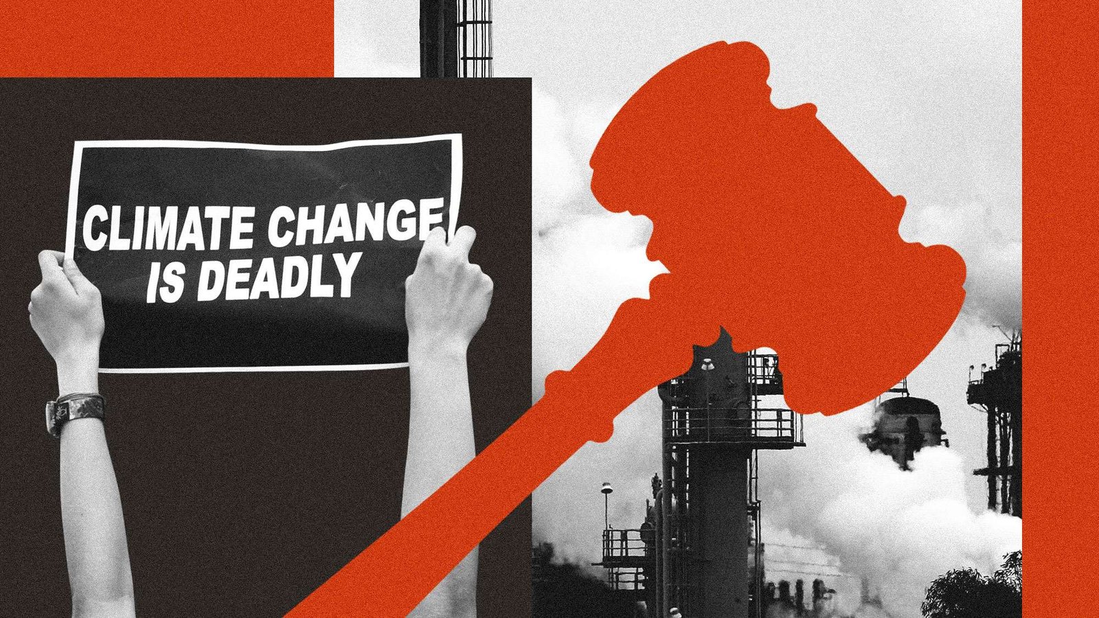 Collage of gavel, oil refinery, and protest sign that says climate change is deadly